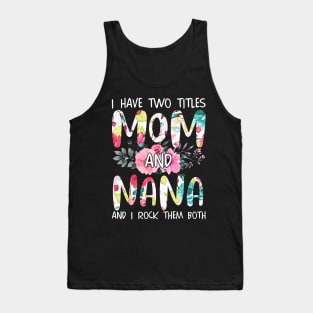 I Have Two Titles Mom And Nana Tank Top